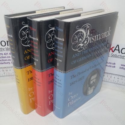 Picture of Bismarck and the Development of Germany: The Period of Unification, 1815-1871; The Period of Consolidation, 1871-1880; The Period of Fortification, 1880-1898 (Volumes I, II & III)