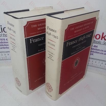 Picture of France, 1848-1945: Volume I: Ambition, Love and Politics / Volume II: Intellect, Taste, and Anxiety (Oxford History of Modern Europe series)