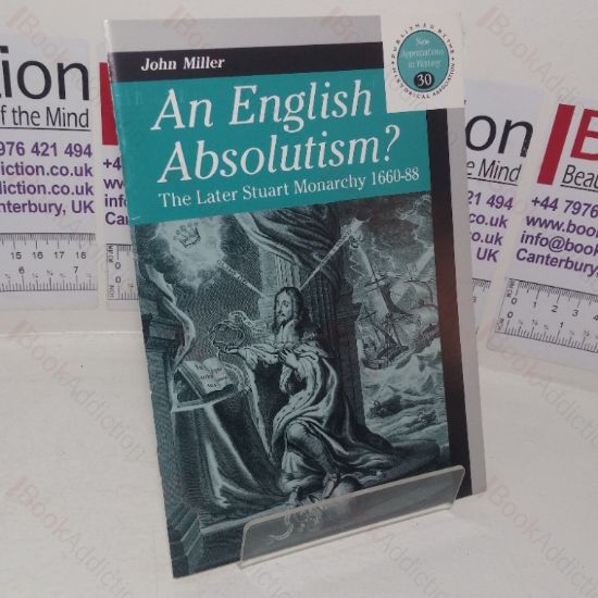 Picture of An English Absolutism? The Later Stuart Monarchy, 1660-88 (New Appreciations in History series, No. 30)