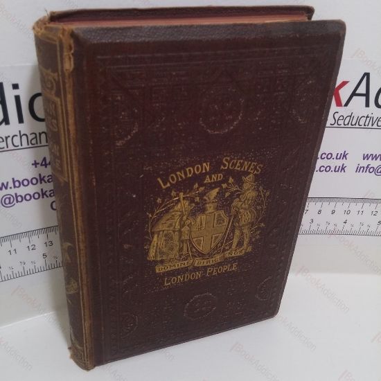 Picture of London Scenes and London People : Anecdotes, Reminiscences, and Sketches of Places, Personages, Events, Customs, and Curiosities of London City, Past and Present