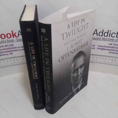 Picture of A Life in Twilight : The Final Years of J Robert Oppenheimer