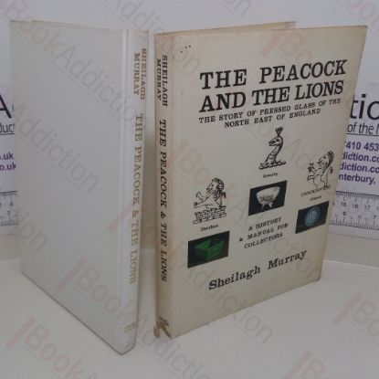Picture of Peacock and the Lions: A History and Manual for Collectors of Pressed Glass of North-East England