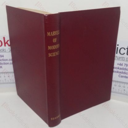 Picture of The Marvels of Modern Science: The Story of the Discoveries of Modern Science and How They are Applied to Shape Our Lives and Direct Our Futures