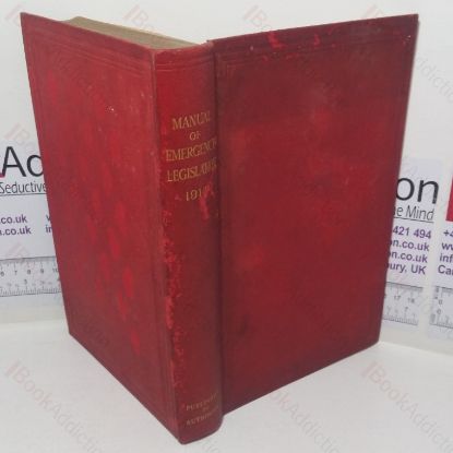 Picture of Manual of Emergency Legislation Comprising All the Acts of Parliament, Proclamations, Orders &c., Passed and Made in Consequence of the War to September 30th, 1914