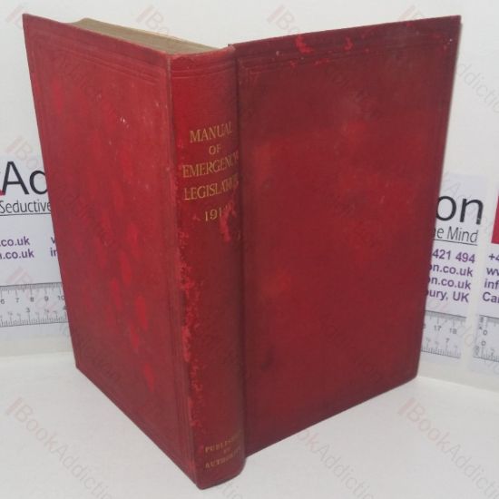 Picture of Manual of Emergency Legislation Comprising All the Acts of Parliament, Proclamations, Orders &c., Passed and Made in Consequence of the War to September 30th, 1914