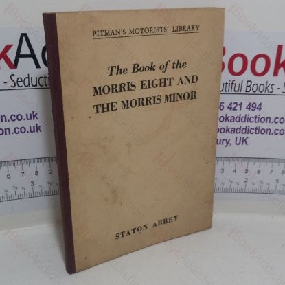 Picture of The Book of the Morris Eight and the Morris Minor: A Complete Guide for Owners of All Morris Eights and Early and Post-war Morris Minors (to 1954)