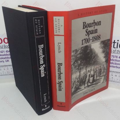 Picture of Bourbon Spain, 1700-1808 (A History of Spain series)
