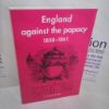 Picture of England Against the Papacy 1858-1861 : Tories, Liberals and the Overthrow of Papal Temporal Power During the Italian Risorgimento