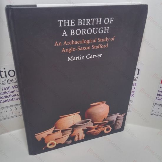 Picture of The Birth of a Borough : An Archaeological Study of Anglo-Saxon Stafford
