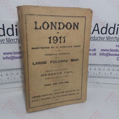 Picture of London in 1911, Illustrated by 20 Bird's Eye Views of the Principal Streets, Also By a Map of the London Underground Electric Railways, Street Map of Central London, and Containing Much Information of Historical Interest