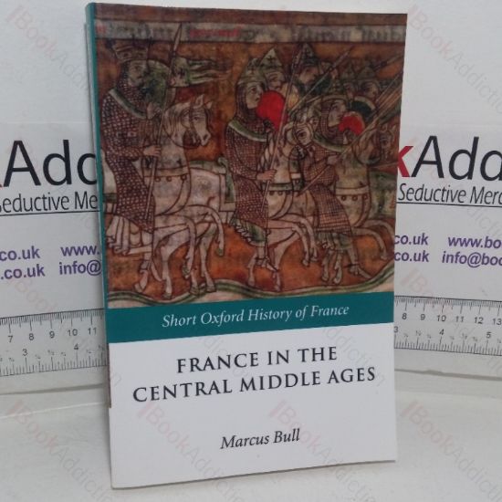 Picture of France in the Central Middle Ages, 900-1200 (Short Oxford History of France series)