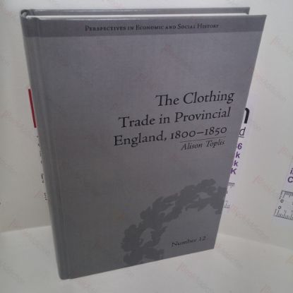 Picture of The Clothing Trade in Provincial England, 1800-1850 (Perspectives in Economic and Social History Series, No. 12)