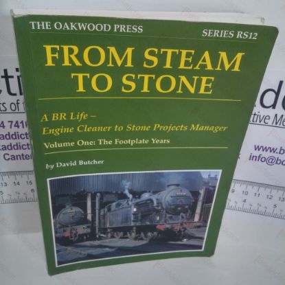 Picture of From Steam to Stone :  A BR Life - Engine Cleaner to Stone Projects Manager, Volume One : The Footplate Years