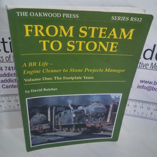 Picture of From Steam to Stone :  A BR Life - Engine Cleaner to Stone Projects Manager, Volume One : The Footplate Years