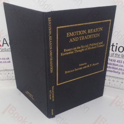 Picture of Emotion, Reason and Tradition: Essays on the Social, Political and Economic Thought of Michael Polanyi