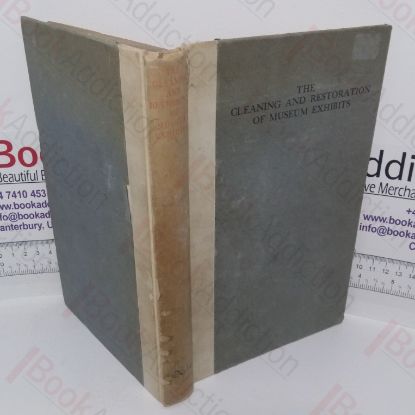 Picture of The Cleaning and Restoration of Museum Exhibits (Third Report Upon Investigations Conducted at the British Museum)