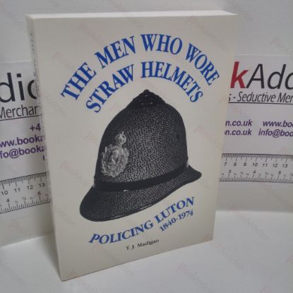 Picture of The Men Who Wore Straw Helmets : Policing Luton, 1840-1974