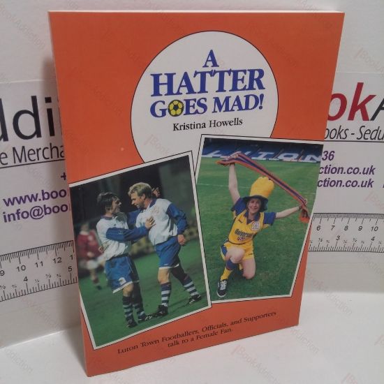 Picture of A Hatter Goes Mad! : Luton Town Footballers, Officials and Supporters Talk to a Female Fan