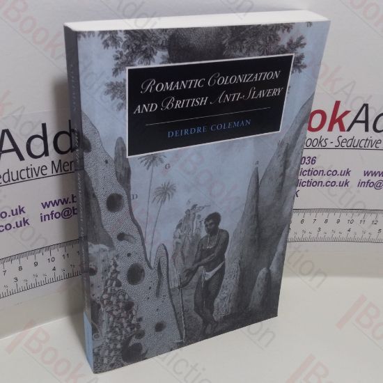 Picture of Romantic Colonization and British Anti-Slavery (Cambridge Studies in Romanticism Series, No. 61)