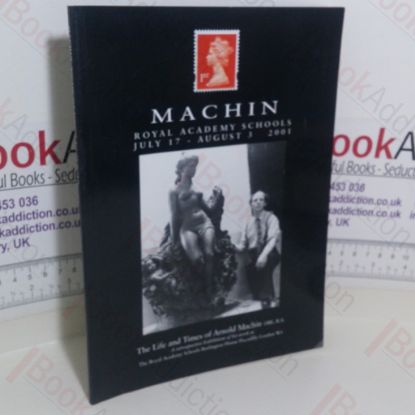 Picture of The Life and Times of Arnold Machin: A Retrospective Exhibition of His Work (Exhibition Catalogue: Royal Academy Schools, London, 17 Jul - 3 Aug 2001)