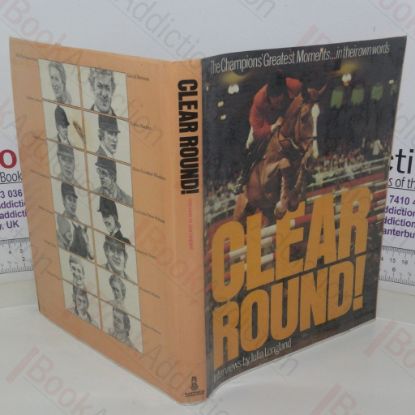 Picture of Clear Round! The Champions' Greatest Moments in... Their Own Words