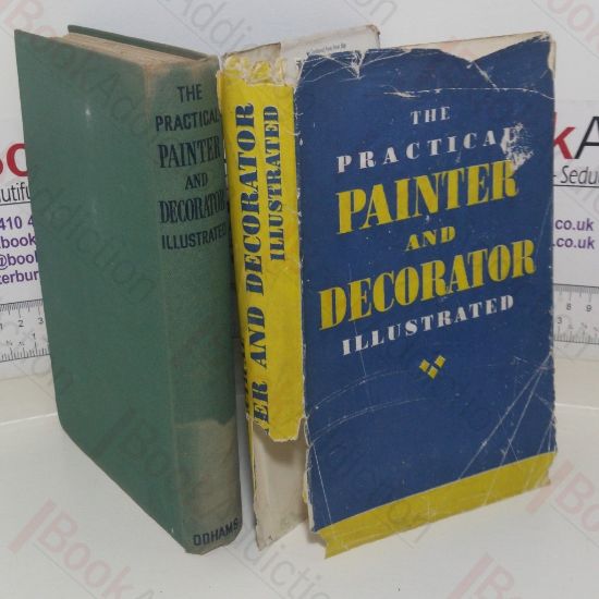 Picture of The Practical Painter and Decorator Illustrated: A Comprehensive and Authoritative Introduction to the Most Modern Methods of Painting and Decorating for Learners and More Experienced Craftsmen