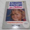 Picture of Alternative Health Care for Children : A Comprehensive Guide for Parents