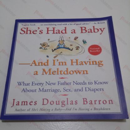 Picture of She's Had a Baby and I'm Having a Meltdown : What Every New Father Needs to Know About Marriage, Sex, and Diapers