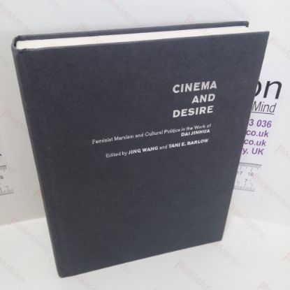 Picture of Cinema and Desire : Feminist Marxism and Cultural Politics in the Work of Dai Jinhua