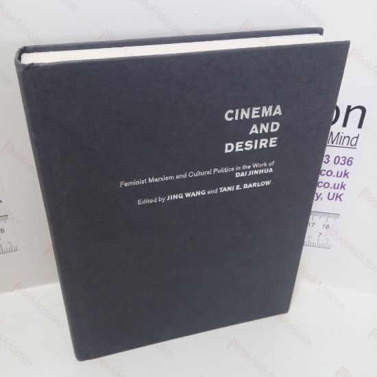 Picture of Cinema and Desire : Feminist Marxism and Cultural Politics in the Work of Dai Jinhua