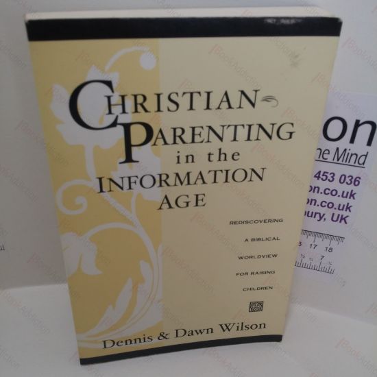 Picture of Christian Parenting in the Information Age : Rediscovering a Biblical Worldview for Raising Children