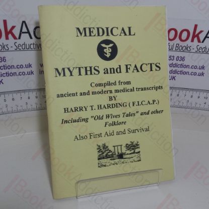 Picture of Medical Myths and Facts, Compiled from Ancient and Modern Medical Transcripts, Including 'Old Wives Tales' and other Folklore