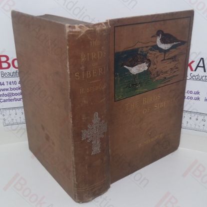 Picture of The Birds of Siberia: A Record of a Naturalist's Visits to the Valleys of the Petchora and Yenesei