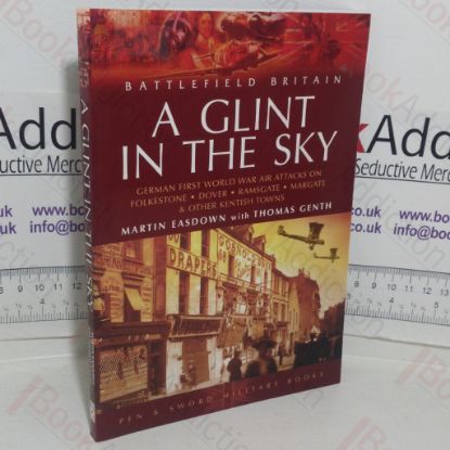 Picture of A Glint in the Sky: German First World Air Attacks on Folkestone, Dover, Ramsgate, Margate and Other Kentish Town
