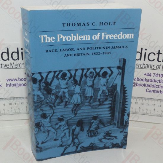 Picture of The Probelm of Freedom:  Race, Labour, amd Politics in Jamaica and Britain, 1832-1938