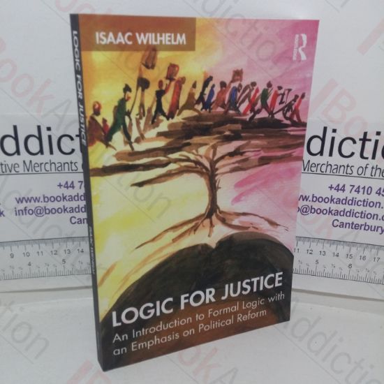 Picture of Logic for Justice: An Introduction to Formal Logic with a Emphasis on Political Reform