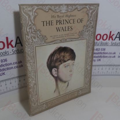 Picture of His Royal Highness The Prince of Wales : The Origin of His Ancient Titles and the Ceremonial Investiture