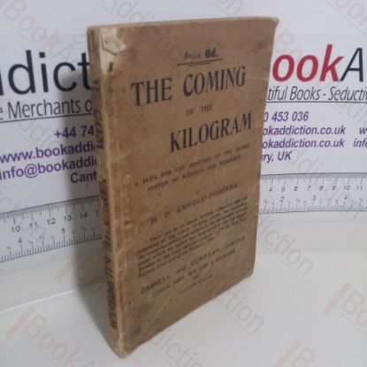 Picture of The Coming of the Kilogram or the Battle of the Standards a Plea for the Adoption of the Metric System of Weights and Measures