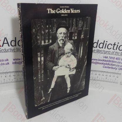 Picture of The Golden Years, 1903-1913: A Pictorial Survey of the Most Interesting Decade in English History, Recorded in Contemporary Photographs and Drawings