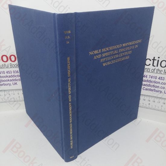 Picture of Nobel Household Management and Spiritual Discipline in Fifteenth-century Worcestershire: A Household Account of Edward, Duke of York at Hanley Castle, 1409-10: A Visitation Court Book of Hatlebury, 1401-1598 (Worcestershire Historical Society, New Series, Volume 24)