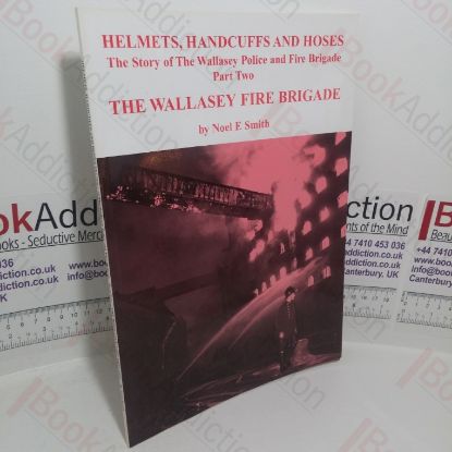 Picture of Helmets, Handcuffs and Hoses: The Story of the Wallasey Police and Fire Brigade, Part Two - The Wallasey Fire Bigade