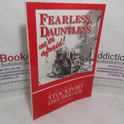 Picture of Fearless, Dauntless: We're Afraid!  A History of Stockport Fire Brigade
