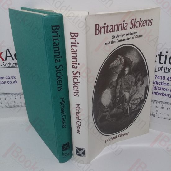 Picture of Britannia Sickens: Sir Arthur Wellesley and the Convention of Cintra