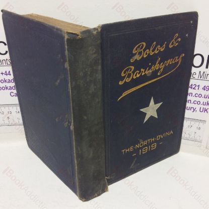Picture of Bolos & Barishynas, Being an Account of the Doings of the Sadlier-Jackson Brigade, and Altham Flotilla on the North Dvina during the Summer of 1919