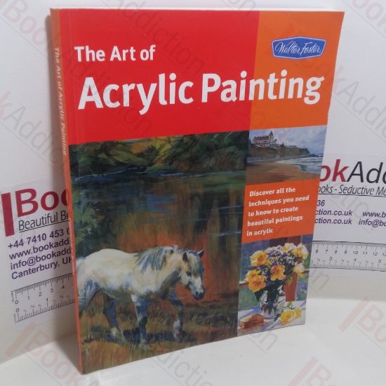 Picture of Art of Acrylic Painting : Discover All the Techniques You Need to Know to Create Beautiful Paintings in Acrylic (Collectors' Series)