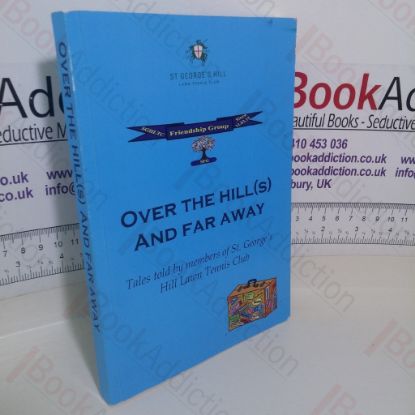 Picture of Over the Hill(s) and Far Away: Tales told by Members of St George's Hill Lawn Tennis Club