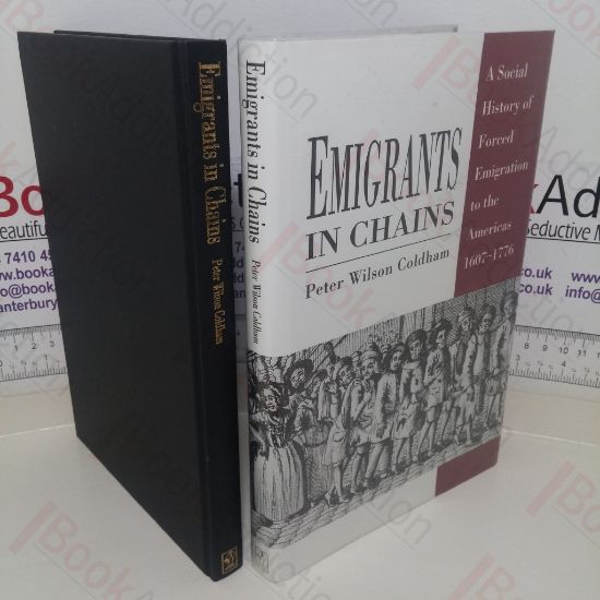 Picture of Emigrants in Chains: A Social History of Forced Emigration to the Americas, 1607-1776