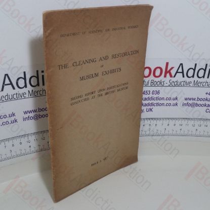 Picture of Cleaning and Restoration of Museum Exhibits:  Second  Report Upon Investigations Conducted by the British Museum