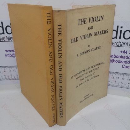 Picture of The Violin and Old Violin Makers, Being a Historical & Biographical Account of the Violin with Facsimiles of Labels of the Old Makers