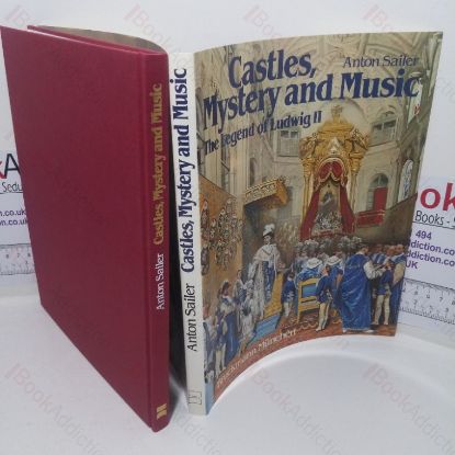 Picture of Castles, Mystery and Music - The Legend of Ludwig II: A Pictorial History of the Life of Ludwig II of Bavaria
